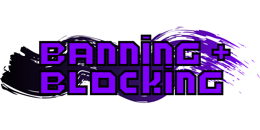 Banning + Blocking